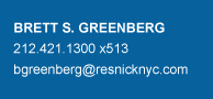 Brett S. Greenberg 212.421.1300 x513 bgreenberg@resnicknyc.com